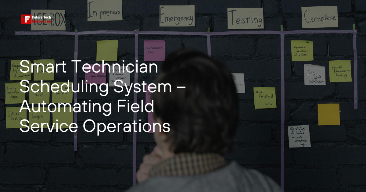 Smart Technician Scheduling System – Automating Field Service Operations